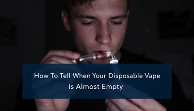 How To Tell When Your Disposable Vape Is Almost Empty